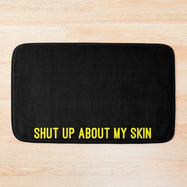Item preview, SHUT UP ABOUT MY SKIN - YELLOW designed and sold by consolecadet.