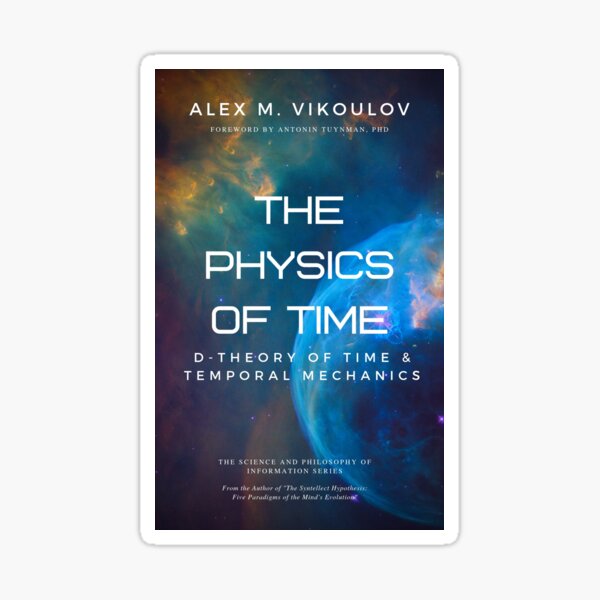 The Physics of Time: D-Theory of Time & Temporal Mechanics by Alex M. Vikoulov Sticker