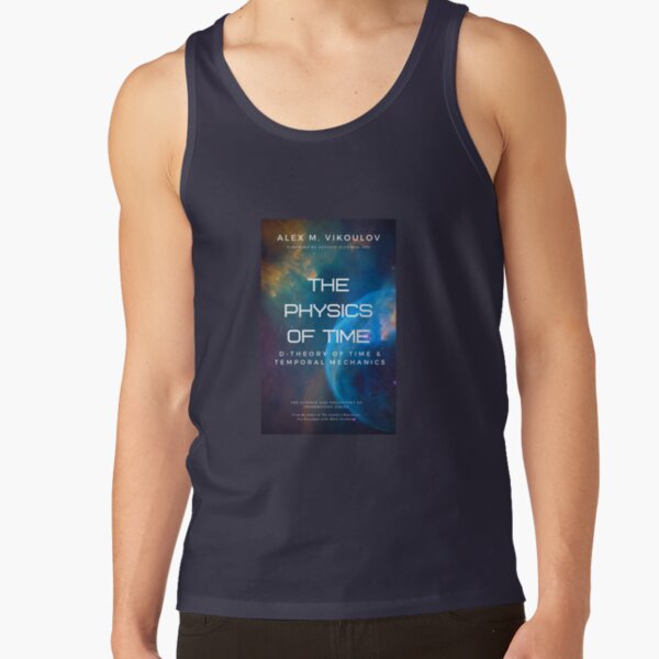 The Physics of Time: D-Theory of Time & Temporal Mechanics by Alex M. Vikoulov Tank Top