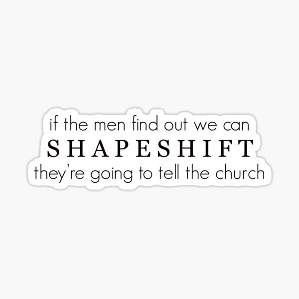 If The Men Know We Can Shapeshift "if the men find out we can shapeshift" Sticker for Sale by decks5088