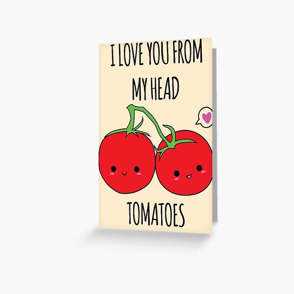 I Love You From My Head Tomatoes Greeting Card