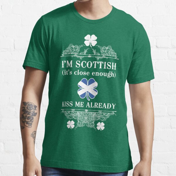 I'm Scottish, kiss me already! Essential T-Shirt