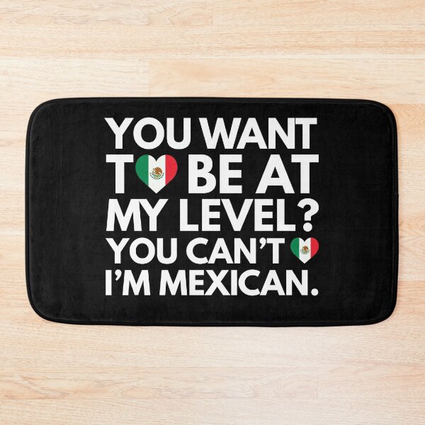 Item preview, You Want to Be at My Level? You Cant, I am Mexican. designed and sold by HelloFromAja.