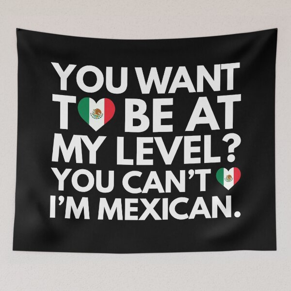 Item preview, You Want to Be at My Level? You Cant, I am Mexican. designed and sold by HelloFromAja.