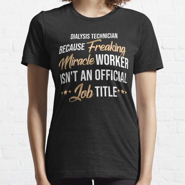 Dialysis Technician T-Shirts | Redbubble