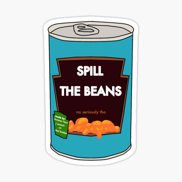 Spill the beans *no seriously tho* sticker, phone case, water bottle etc  Sticker