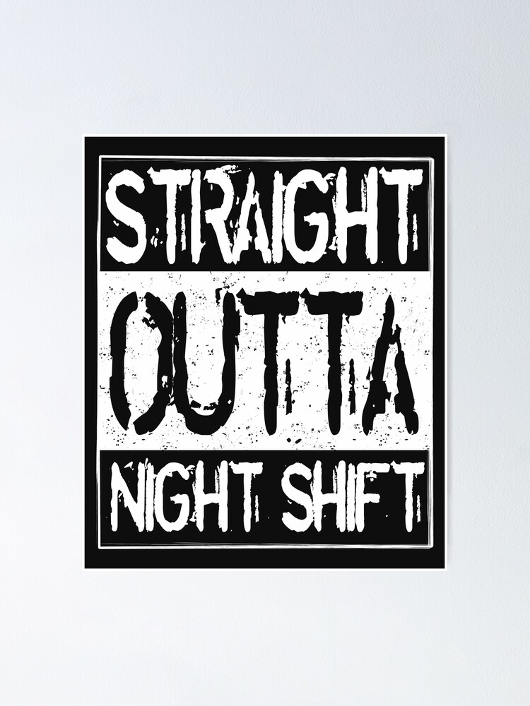 Straight Outta Night Shift Funny Nurse Doctor Quote Or Saying " Poster By Alenaz | Redbubble