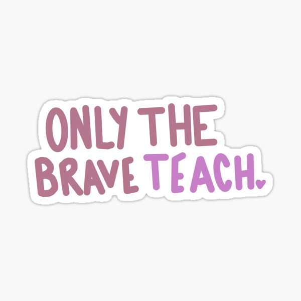 Item preview, Only the brave teach designed and sold by Bellawolfe.