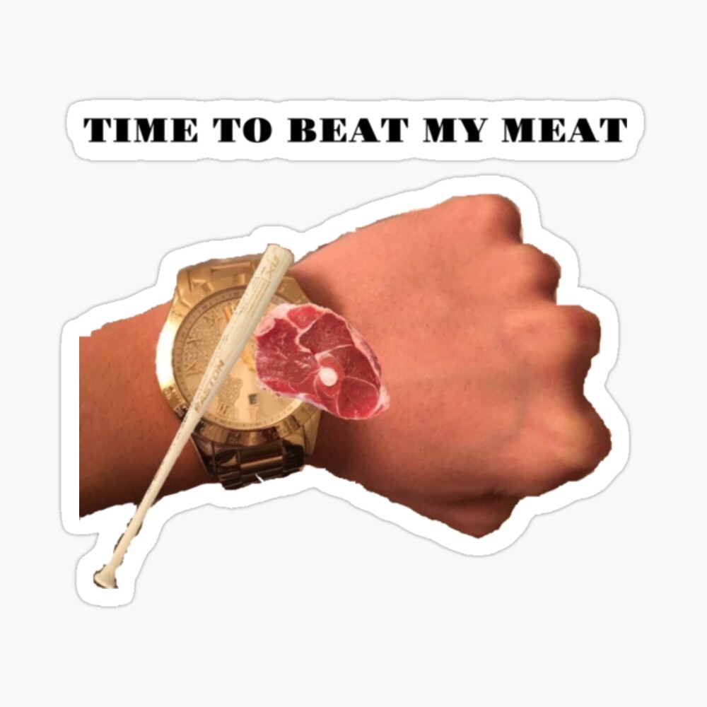 Time To Beat My Meat