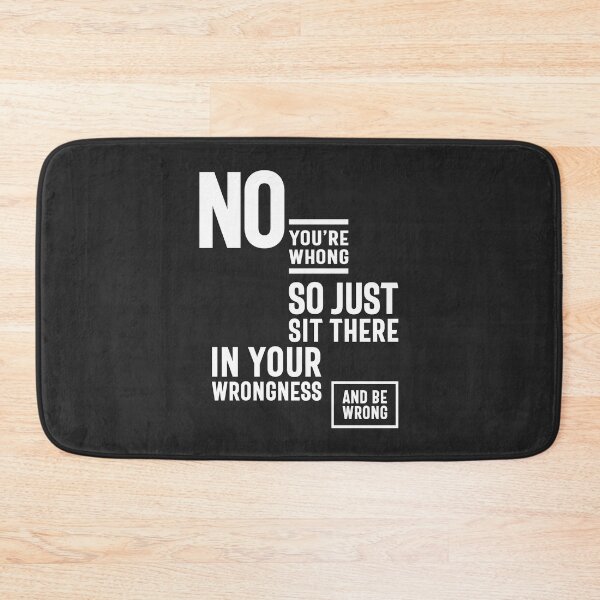 Item preview, No. You are Wrong. So Just Sit There in Your Wrongness and Be Wrong designed and sold by cidolopez.