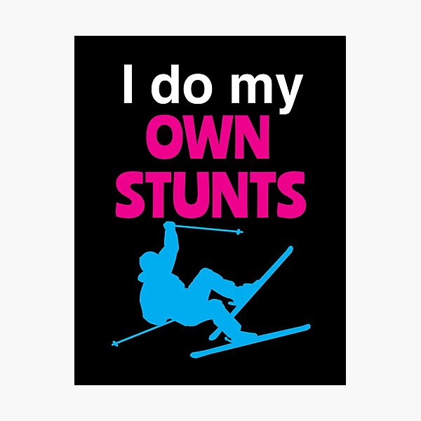 'I Do My Own Stunts' (Black) Photographic Print