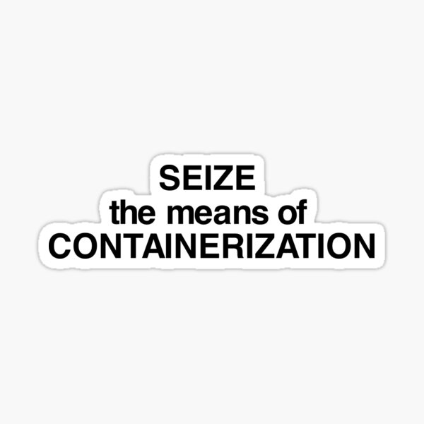 seize the means of containerization Sticker
