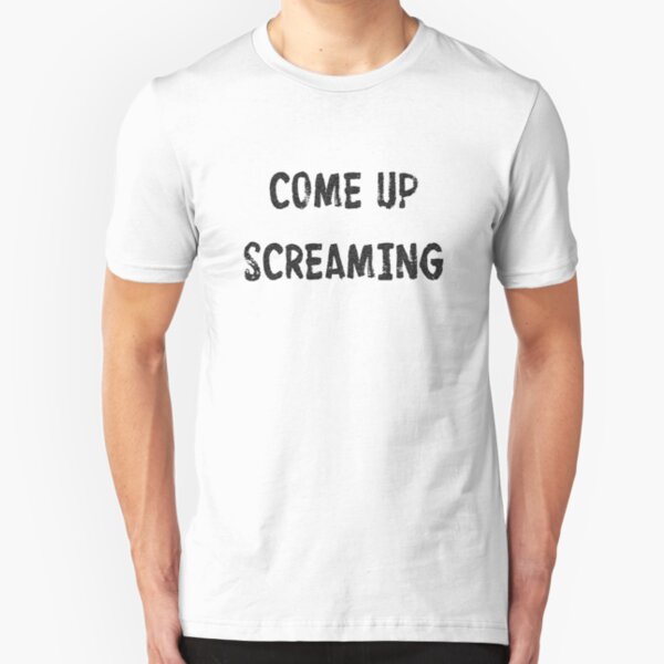 Come Up Screaming Slim Fit T-Shirt