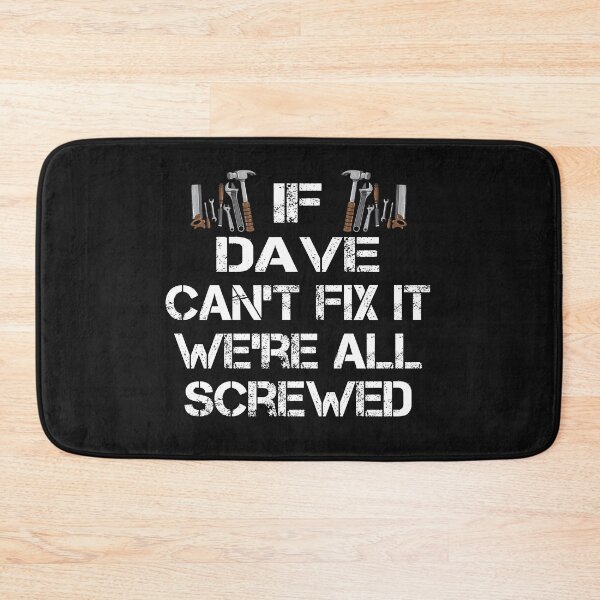 Item preview, If Dave Can't Fix It We're All Screwed designed and sold by FairOaksDesigns.
