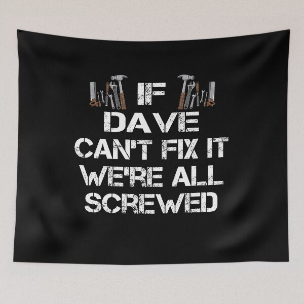 Item preview, If Dave Can't Fix It We're All Screwed designed and sold by FairOaksDesigns.