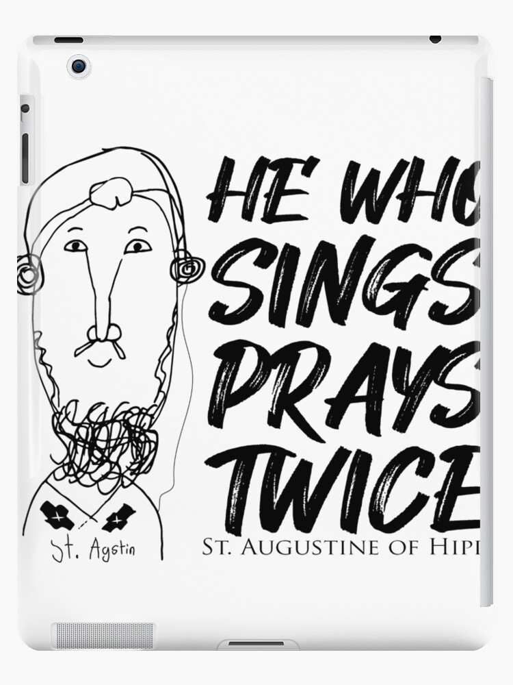 St Augustine Quotes He Who Sings Prays Twice Ipad Case Skin By Artjuniverse Redbubble