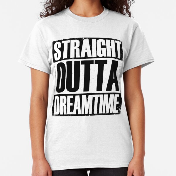 Straight Outta Dreamtime Classic T-Shirt