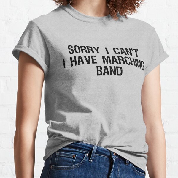SORRY, I CAN'T, I HAVE MARCHING BAND, Funny Marching Band Gift Classic T-Shirt