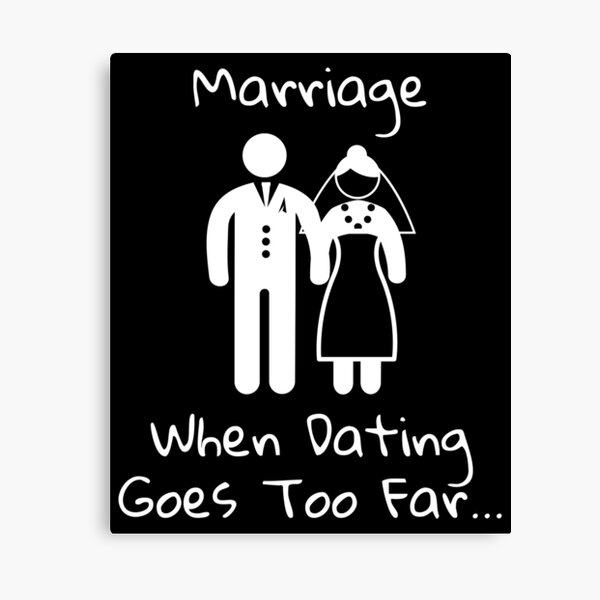 Item preview, Marriage when dating goes too far Humor Gift designed and sold by Weilichesmag.