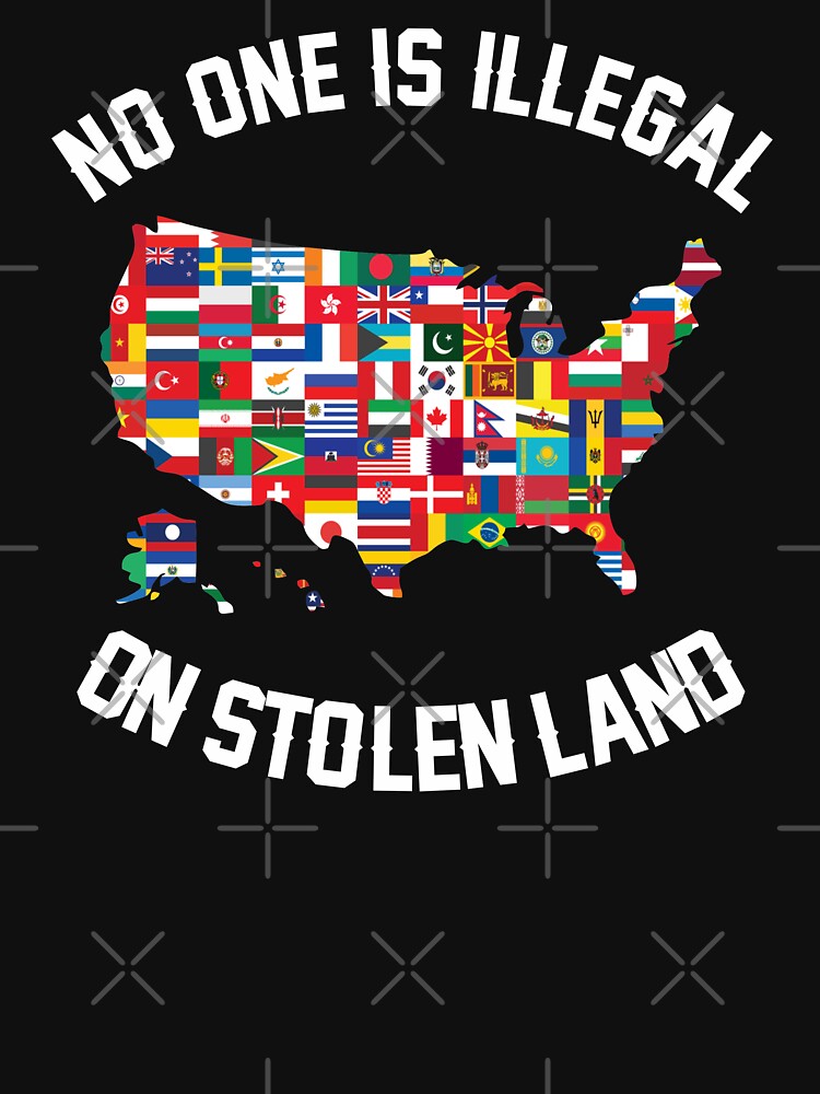 "No One Is Illegal On Stolen Land US American Map with all counties
