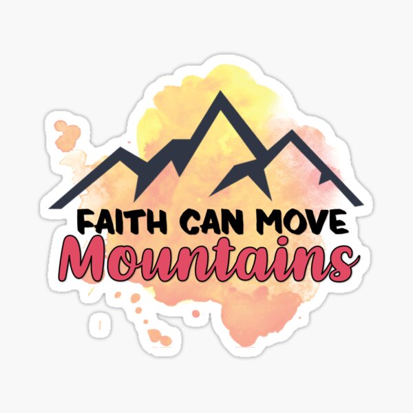 Faith Can Move Mountains Sticker