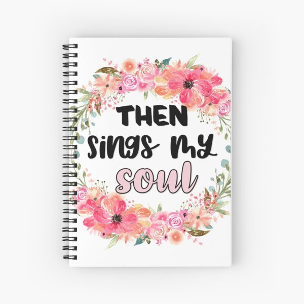 Then Sings My Soul Spiral Notebook
