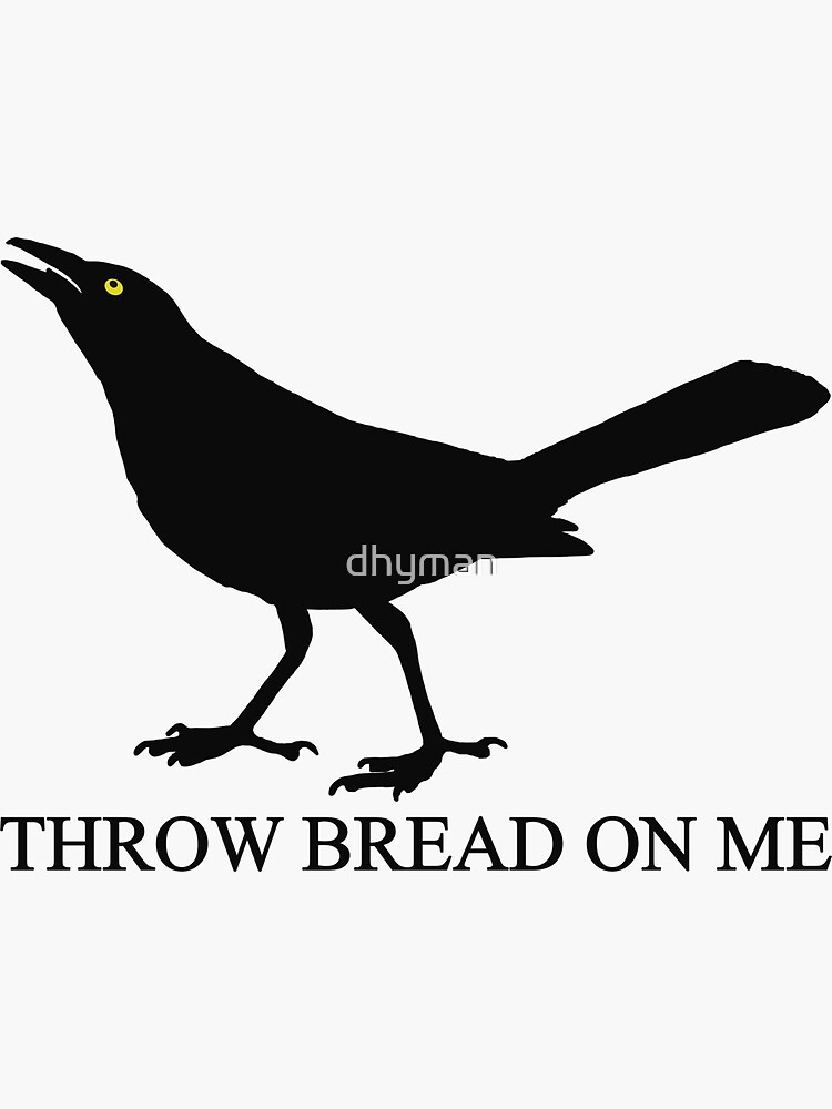 "Throw Bread On Me" Sticker for Sale by dhyman Redbubble