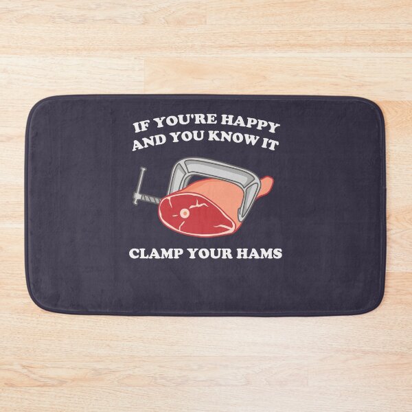 Item preview, If You're Happy And You Know It Clamp Your Hams designed and sold by Yipptee Shirts.