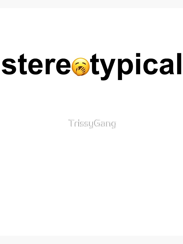 stereotypical-poster-for-sale-by-trissygang-redbubble