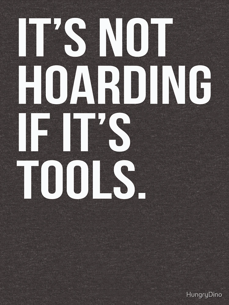 It's Not Hoarding If It's Tools Essential T-Shirt for Sale by HungryDino