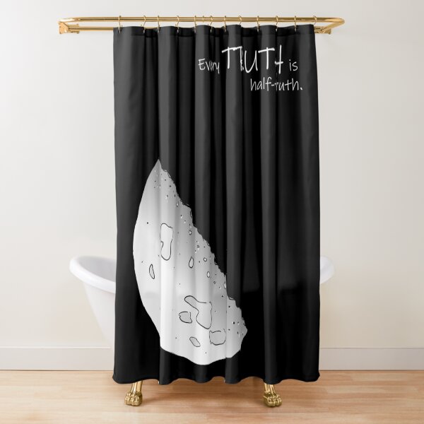 Every Truth Is Half-Truth Shower Curtain