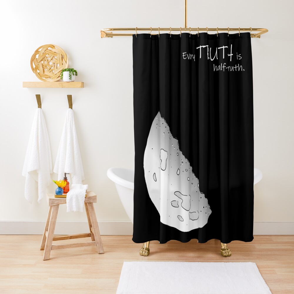Every Truth Is Half-Truth Shower Curtain