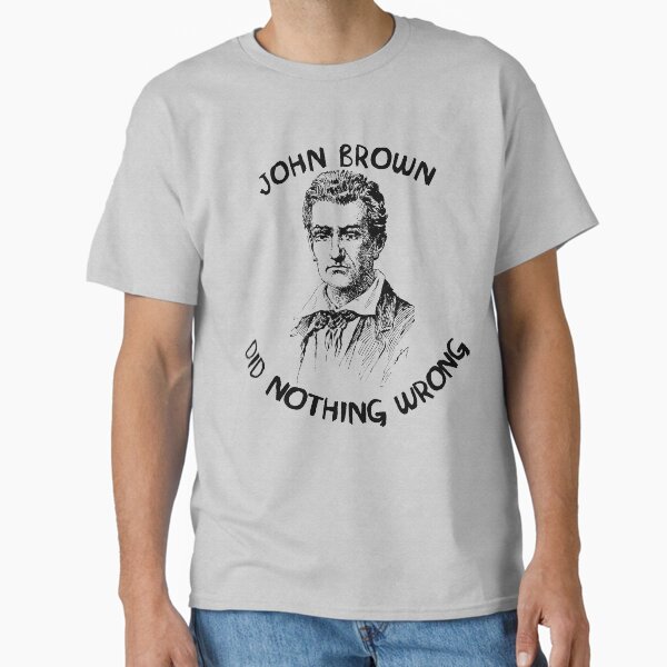 Item preview, John Brown Did Nothing Wrong designed and sold by SpaceDogLaika.