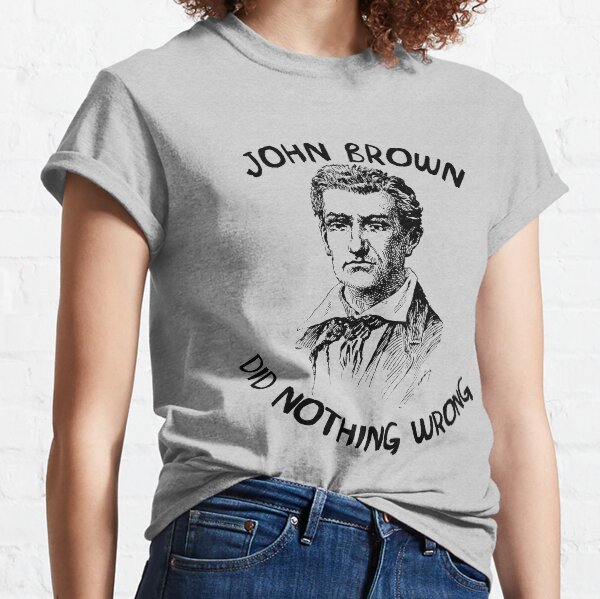John Brown Did Nothing Wrong Classic T-Shirt