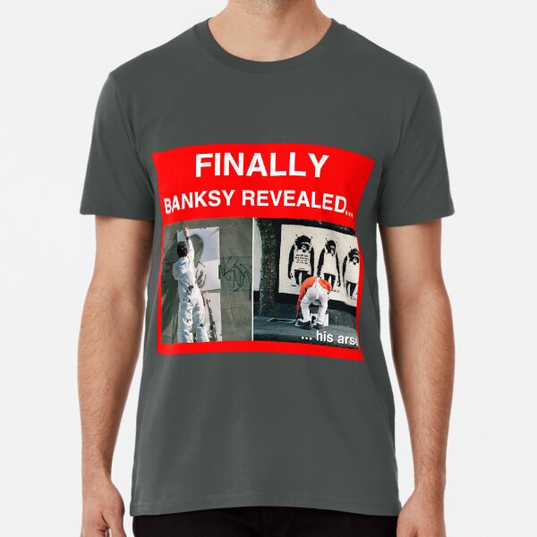 Finally Banksy Revealed... his arse Premium T-Shirt