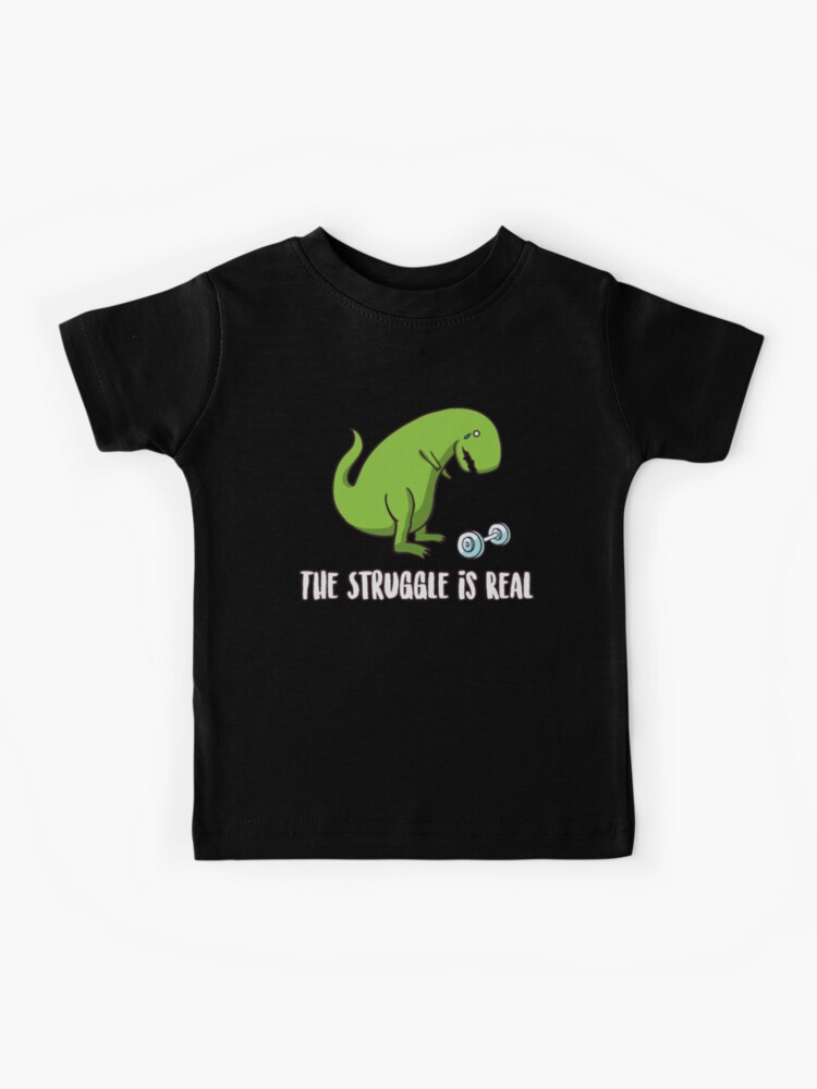 Funny Dinosaur Gifts Gym Lover Gift Dino Gifts Gag Workout Gifts  The Struggle Is Real Kids T-Shirt