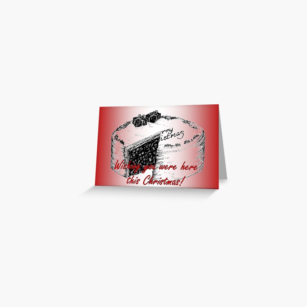 Christmas Cake - Wishing you were here this Christmas Card Greeting Card