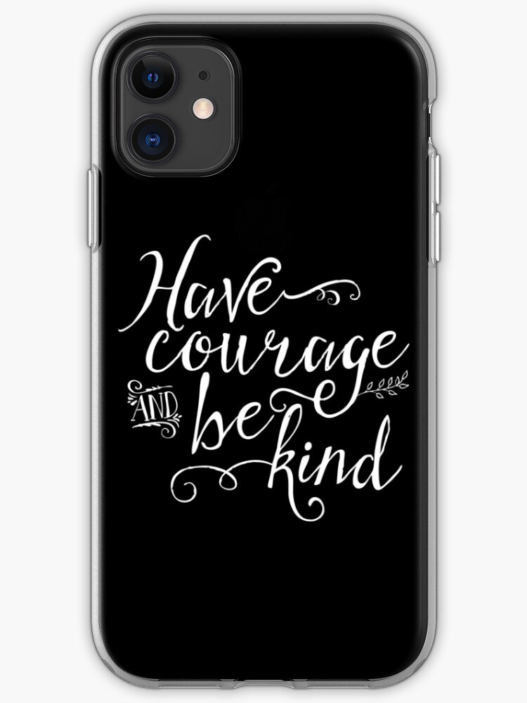 Have Courage and Be Kind iPhone 11 case Have Courage and Be Kind iPhone 11 case