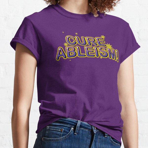 Cure Ableism! Classic T-Shirt