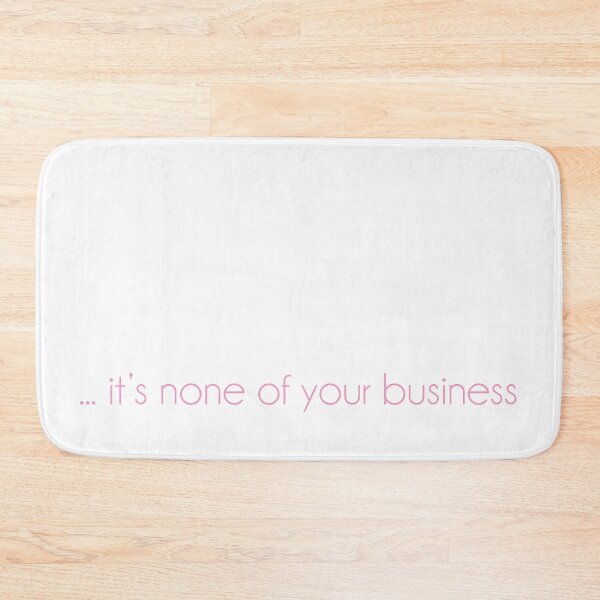 Item preview, ... it's none of your business designed and sold by SingerNZ.