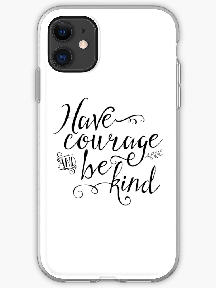 Have Courage and Be Kind iPhone 11 case Have Courage and Be Kind iPhone 11 case