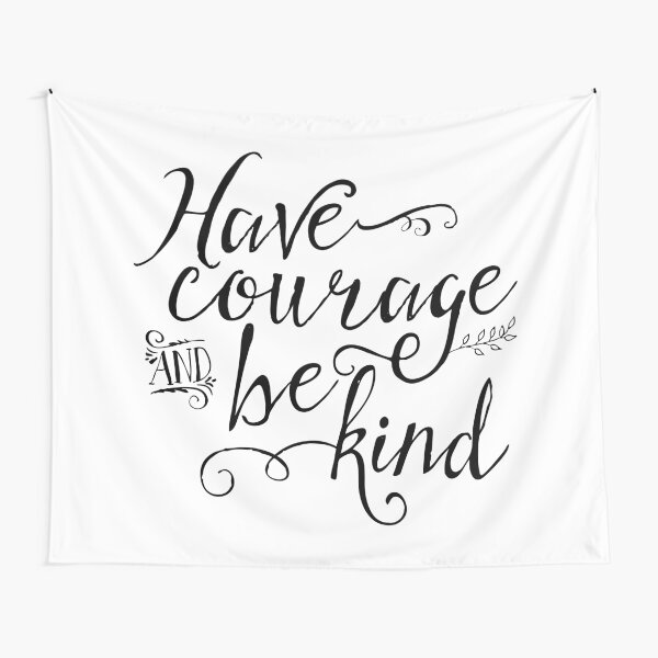 Have Courage and Be Kind (BW) Tapestry