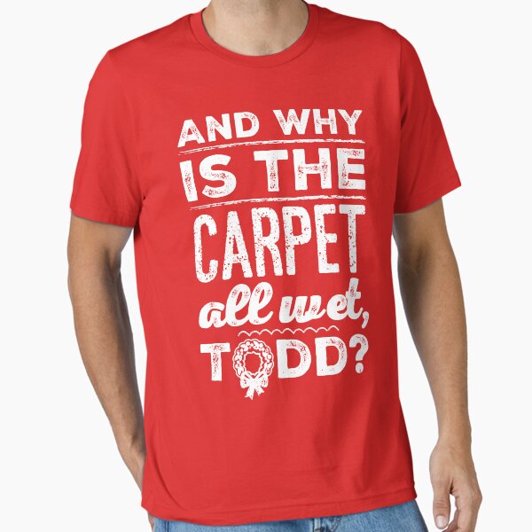 Item preview, And Why is the Carpet All Wet, Todd? designed and sold by havatees.
