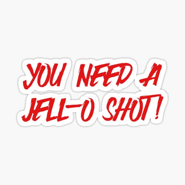 Item preview, You need a jell-o shot! designed and sold by erin-sophie.