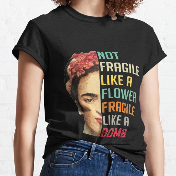 not fragile like a flower fragile like a bomb long sleeve t shirt Classic T-Shirt