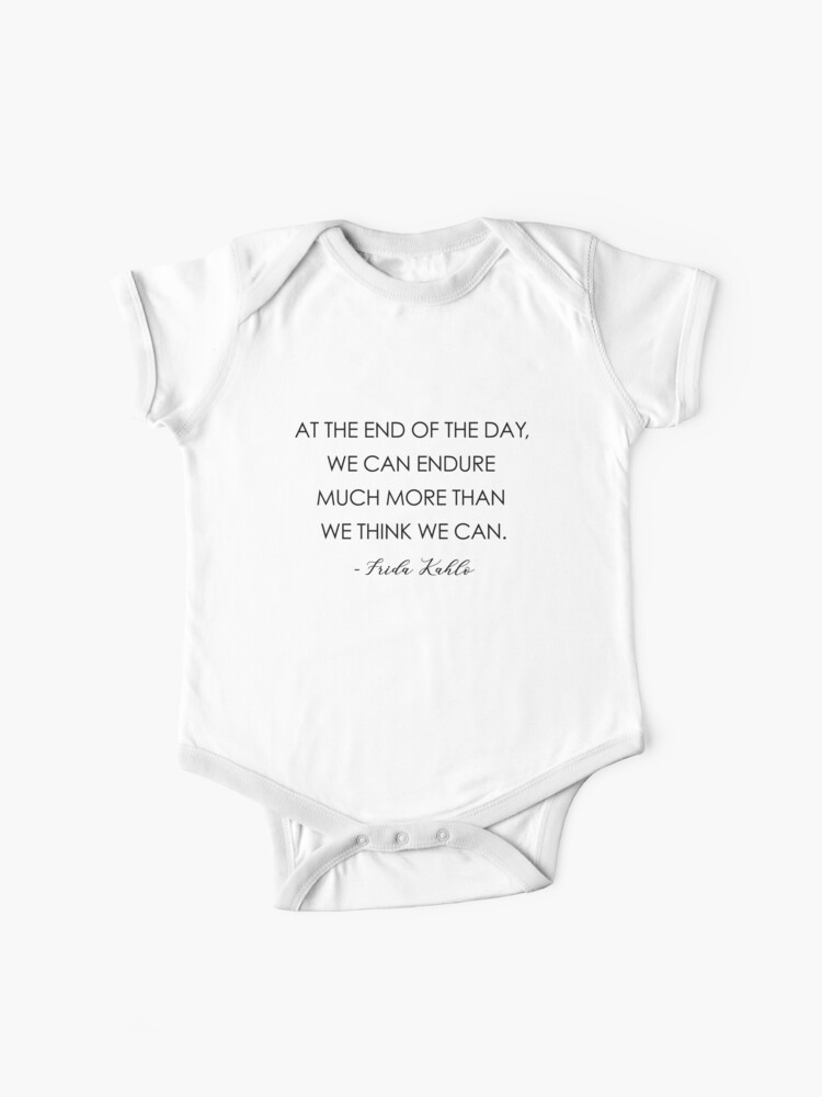 At The End Of The Day We Can Endure Much More Than We Think We Can Baby One Piece By Corbrand Redbubble