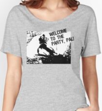 Welcome to the party, pal! Women's Relaxed Fit T-Shirt