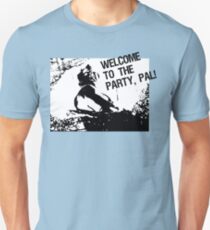 Welcome to the party, pal! Unisex T-Shirt