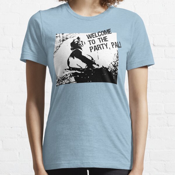 Welcome to the party, pal! Essential T-Shirt