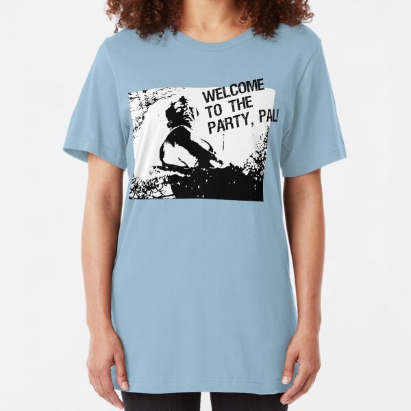 Welcome to the party, pal! Slim Fit T-Shirt
